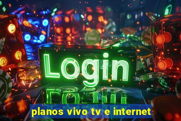 planos vivo tv e internet